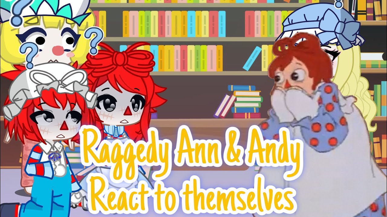 Raggedy Ann & Andy react to themselves // Literally just Ann & Andy // GL2 // ORIGINAL!!!
