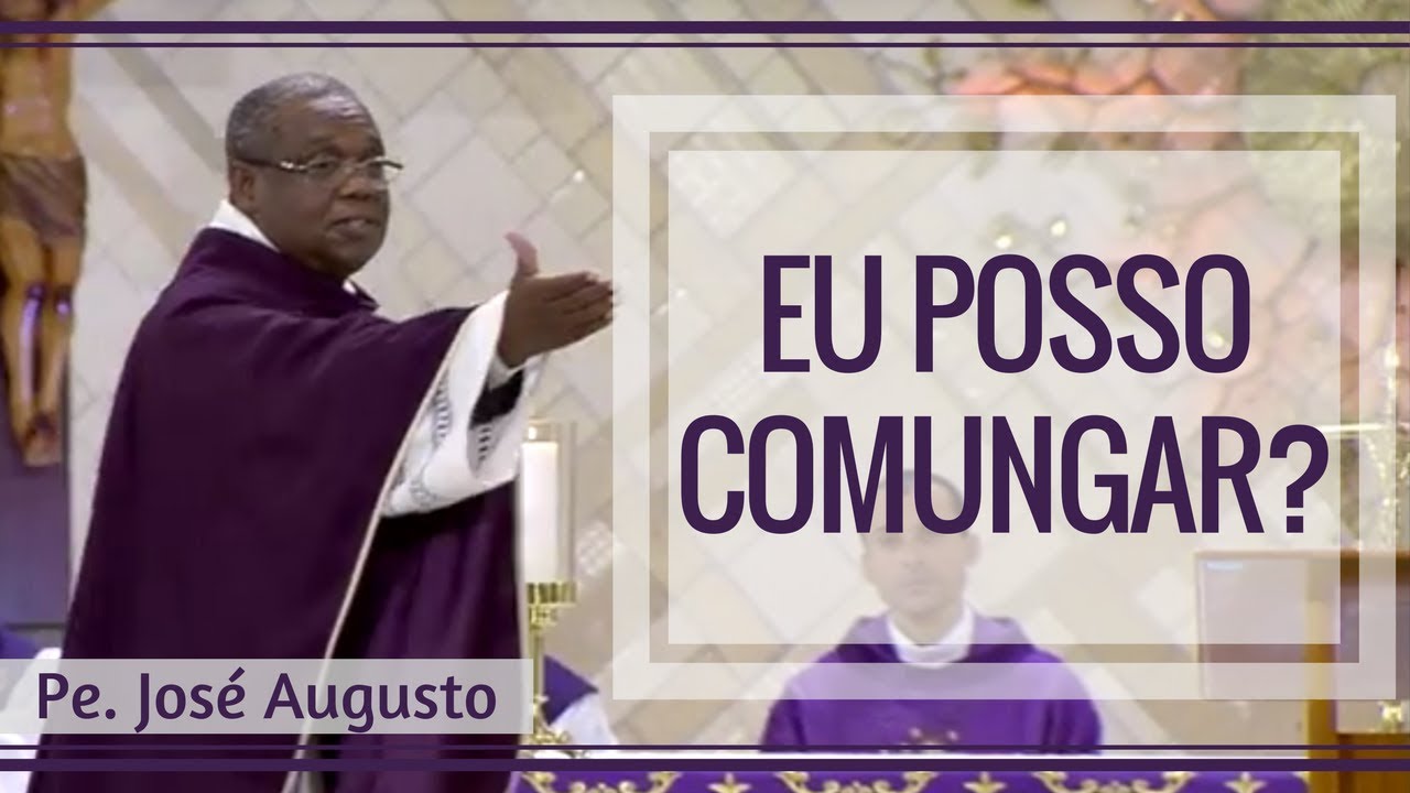 Eu posso comungar? - Pe. José Augusto  (27/03/18)