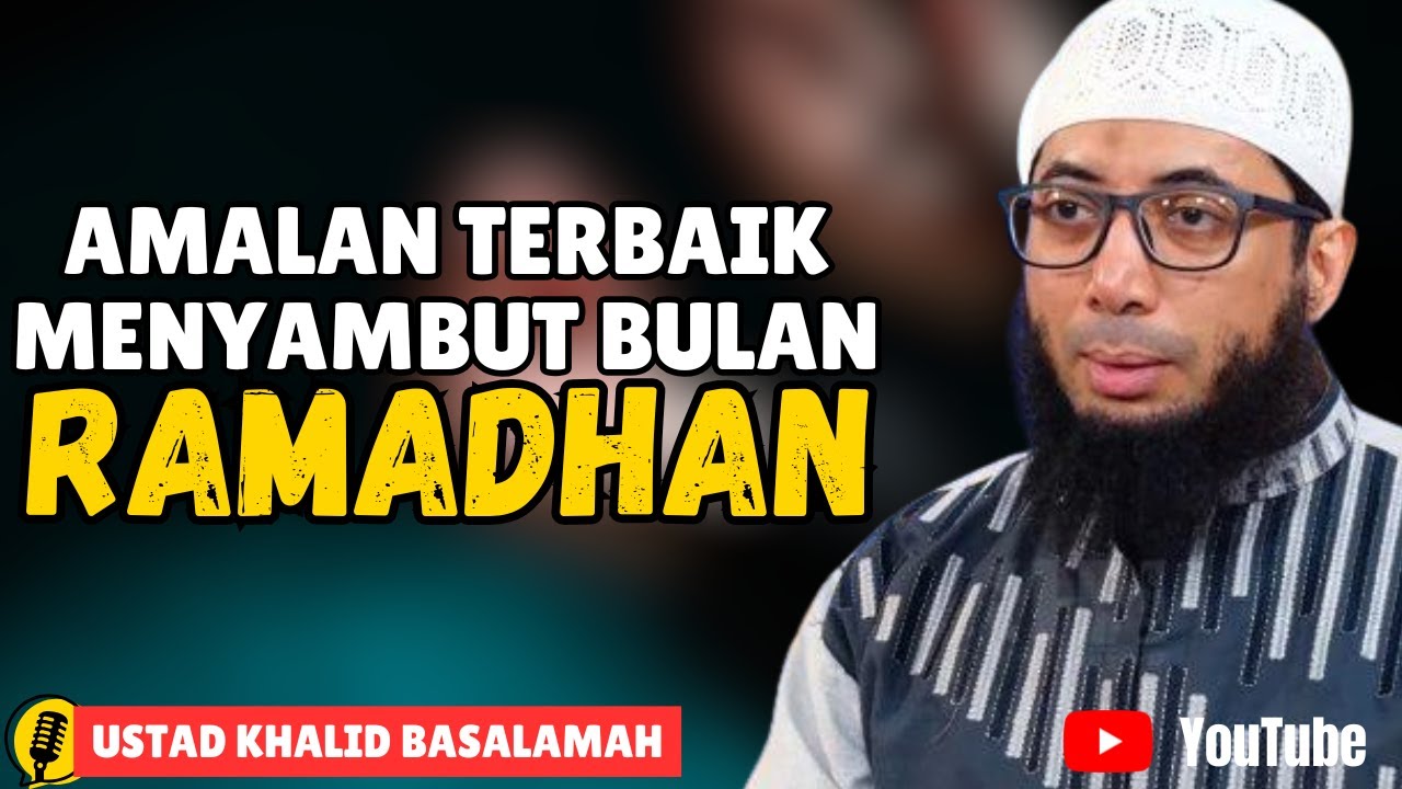 AMALAN YANG TERBAIK DALAM MENYAMBUT RAMADHAN BULAN PENUH BERKAH! PENUH KEMULIAAN ALLAH SWT!