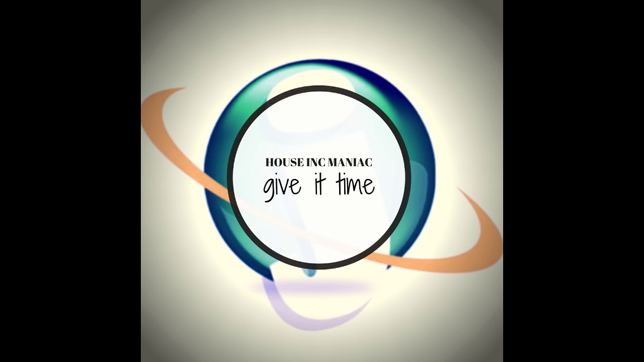 House Maniac Inc - Give It Time