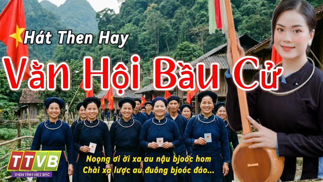 Hát Then Mừng Ngày Bầu Cử | Đồng Bào Tày Nùng Vùng Việt Bắc Chung Niềm Vui Non Sông