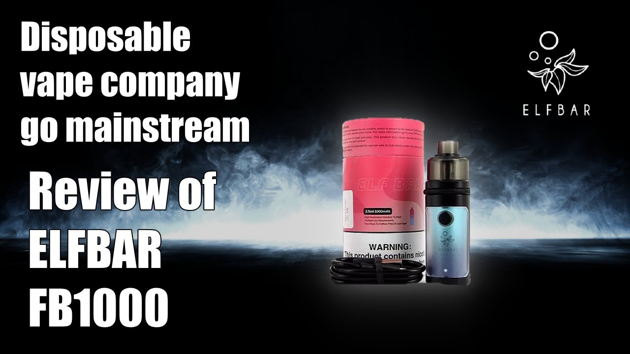 Disposable vape company go mainstream. Review of ELFBAR FB1000
