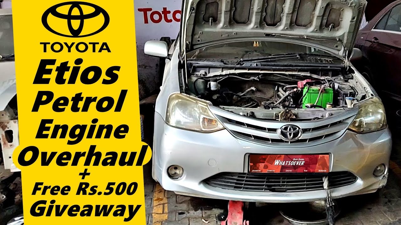 Toyota Etios Petrol Engine Overhaul + Free ₹500 Giveaway