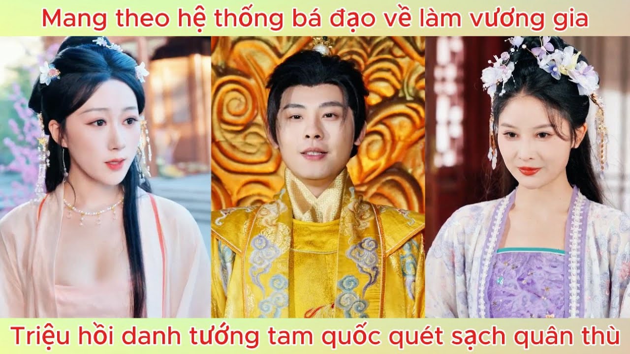 Mang theo hệ thống bá đạo về làm vương gia, triệu hồi danh tướng tam quốc quét sạch quân thù.