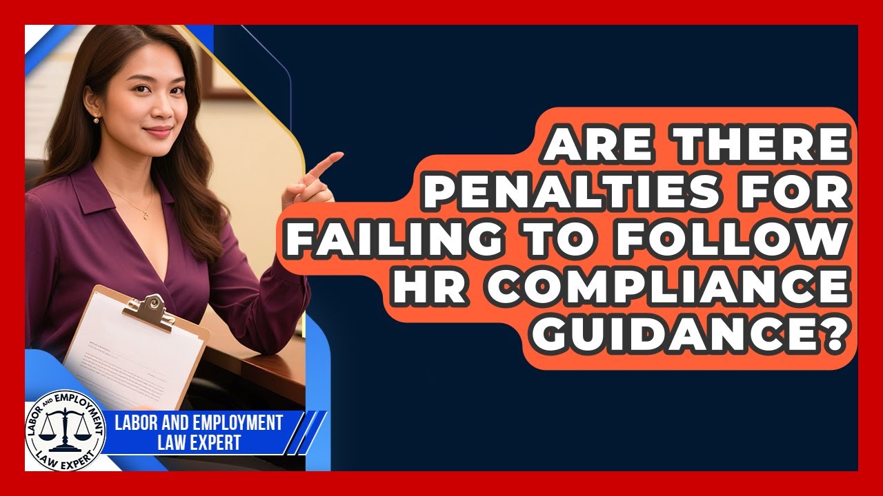 Are There Penalties for Failing to Follow HR Compliance Guidance?
