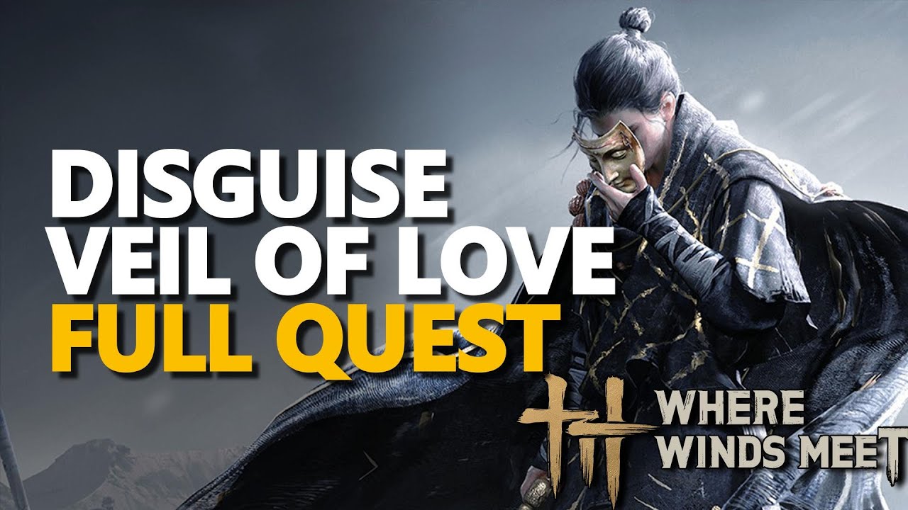 Disguise Veil of Love FULL QUEST Where Winds Meet