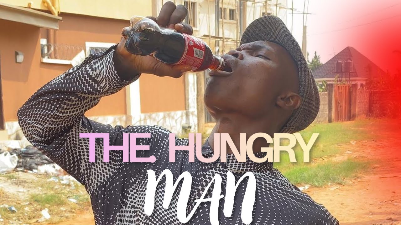THE HUNGRY MAN - Latest Nigeria Funny Content 2026