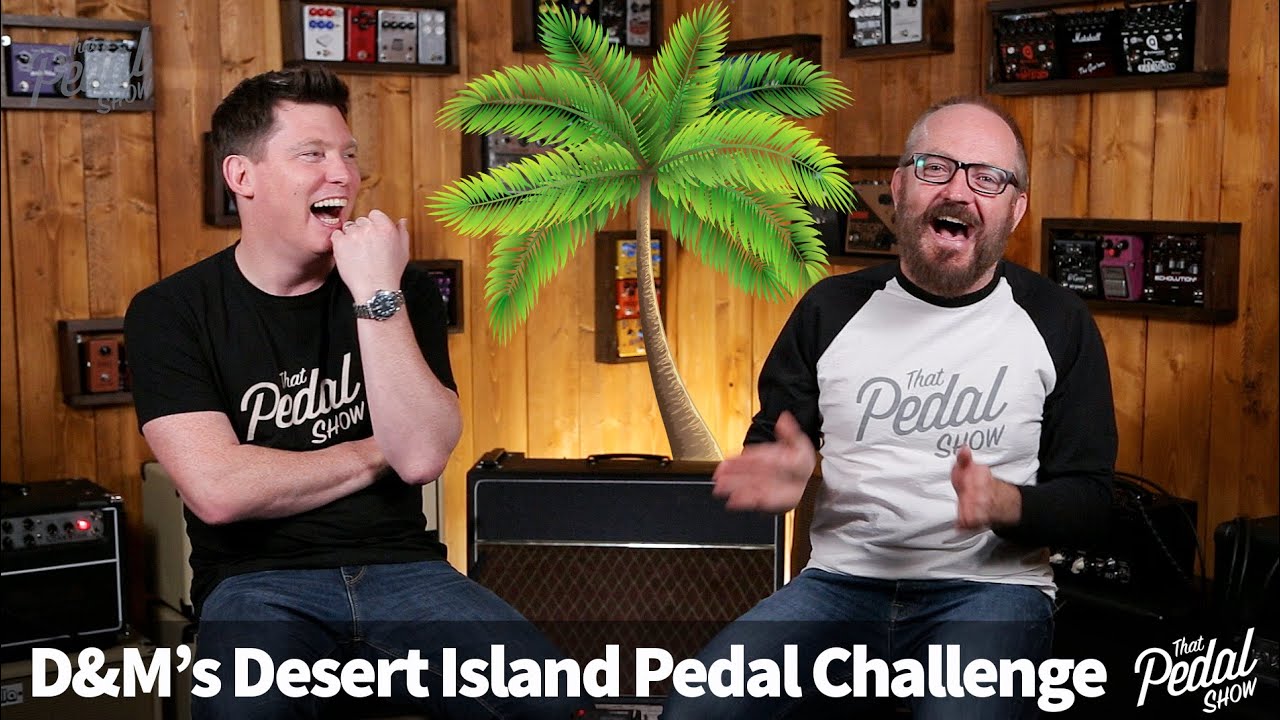 That Pedal Show – Dan & Mick's Desert Island Pedalboard Challenge: What Do They Choose?