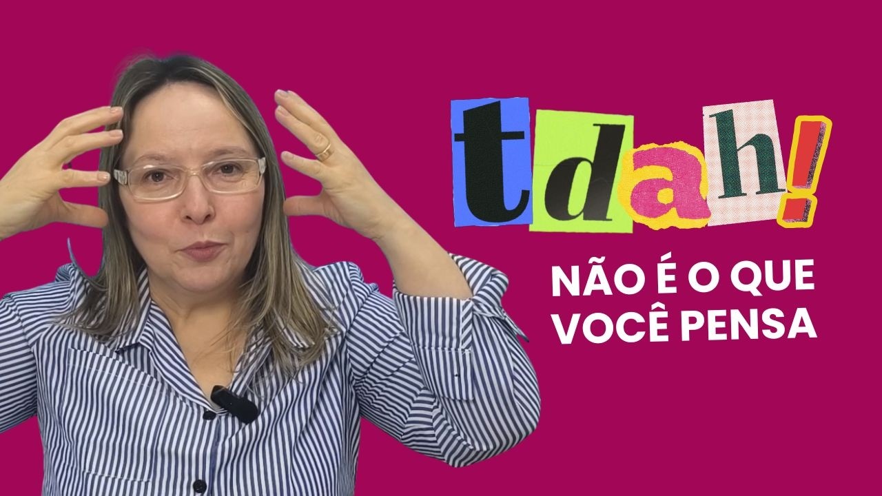 TDAH não é como você pensa — a verdade que ninguém te contou!
