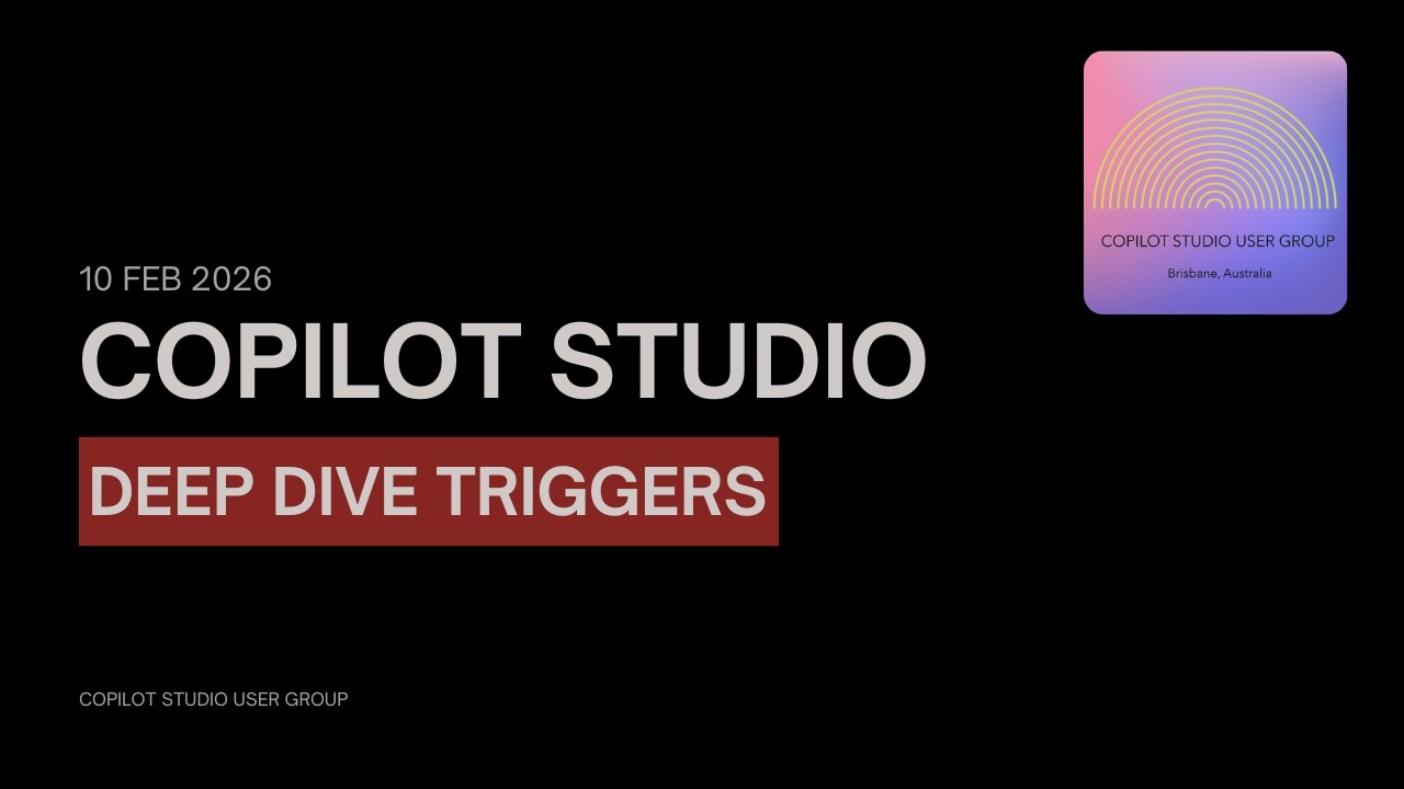 Deep Dive Triggers in Copilot Studio [Copilot Studio User Group Session (Brisbane) - Feb 2026]