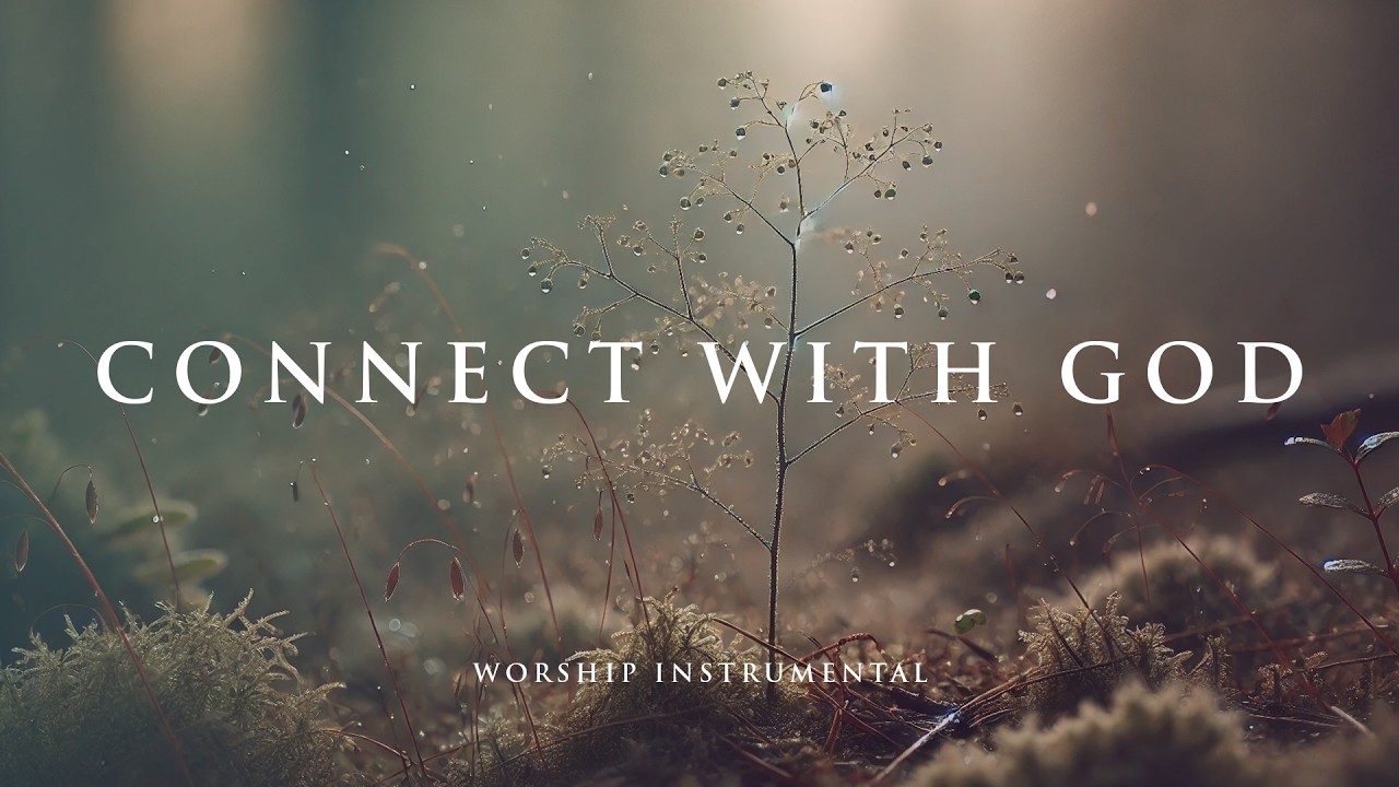 CONNECT WITH GOD &ndash; Soothing Worship Instrumental for Prayer, Devotion, and Peace