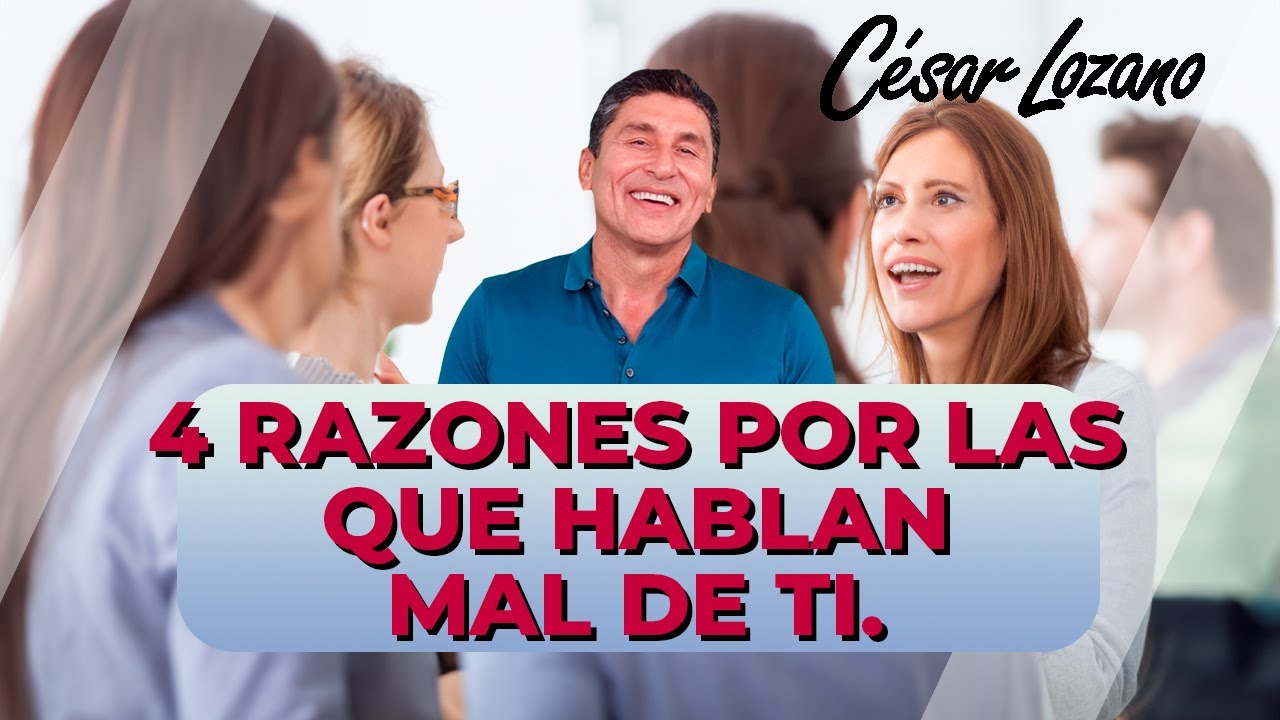4 razones por las que hablan mal de ti | Dr. César Lozano