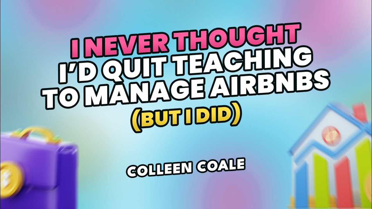 I NEVER Thought I’d Quit Teaching to Manage Airbnbs (But I Did) | Colleen Coale