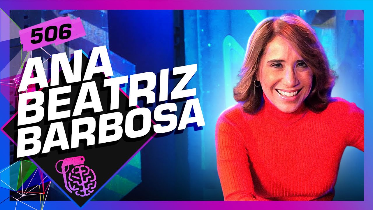 ANA BEATRIZ BARBOSA - Inteligência Ltda. Podcast #506