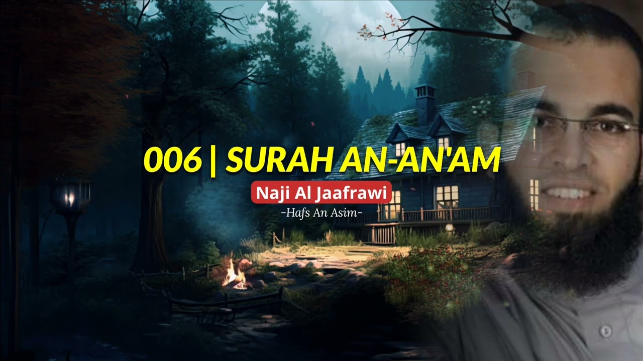 006 | Surah Al-An'am by Naji Al Jaafrawi | Hafs An Asim #beautifulquranrecitation #quran