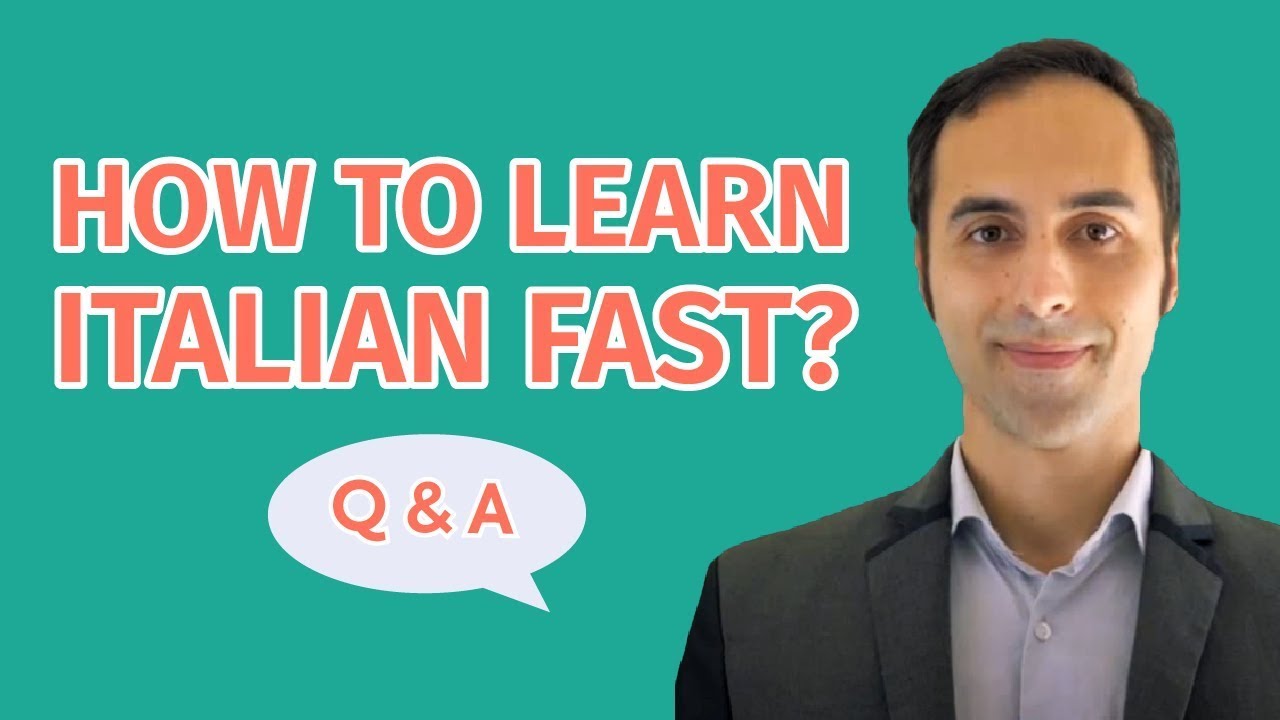 How to learn Italian fast? Q&A