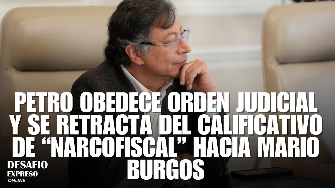 Petro se retracta por llamar &ldquo;narcofiscal&rdquo; a Mario Burgos y cumple orden judicial - EXSPRESO ONINE