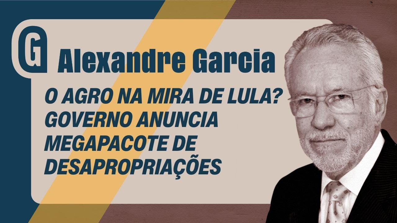 ALEXANDRE GARCIA: O agro que se cuide! Governo quer 