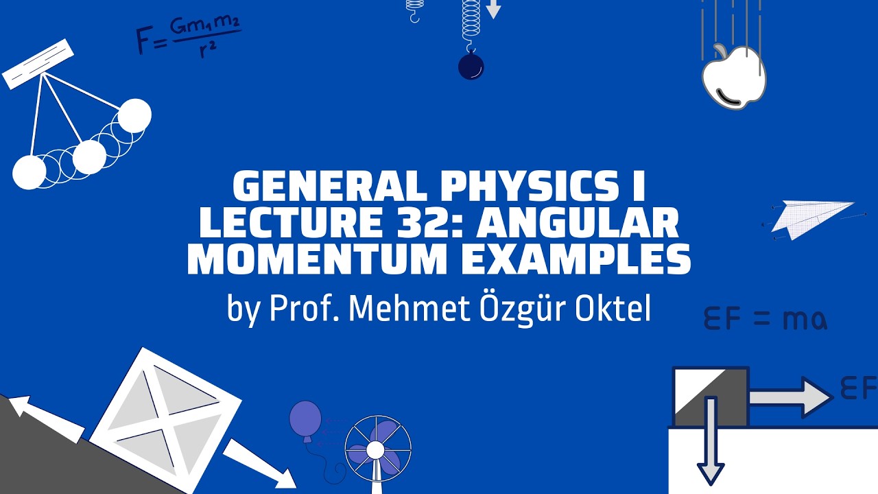 General Physics I - Lecture 32 (PHYS 101)