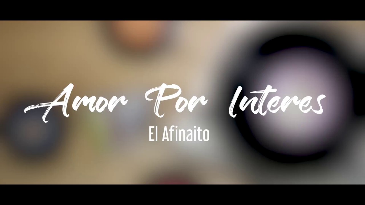 Amor Por Inter&eacute;s -   El Afinaito