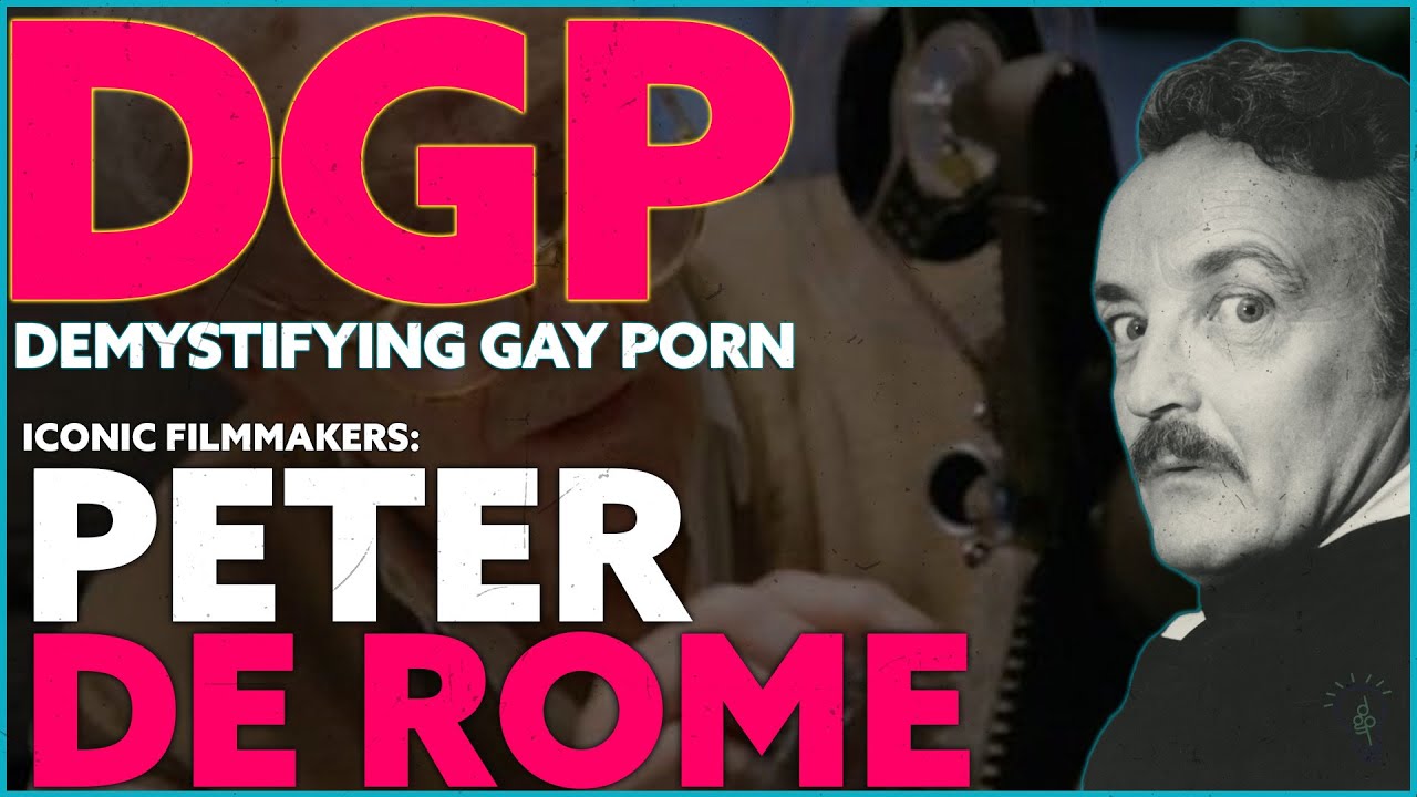 The GRAND DADDY of GAY PORN | Peter De Rome |  Demystifying Gay Porn | Video Essay