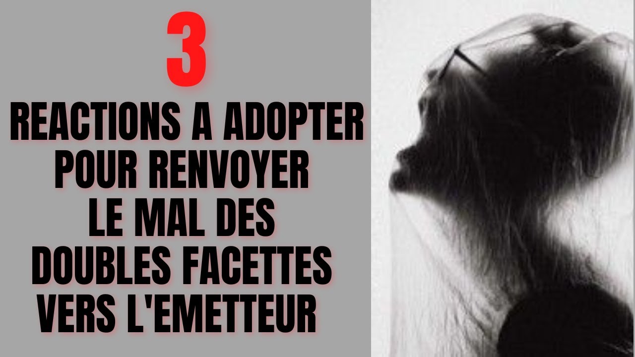 🛑3 RÉACTIONS A ADOPTER SI VOUS TENEZ A RENVOYER LE MAL VERS  LES DOUBLES FACETTES