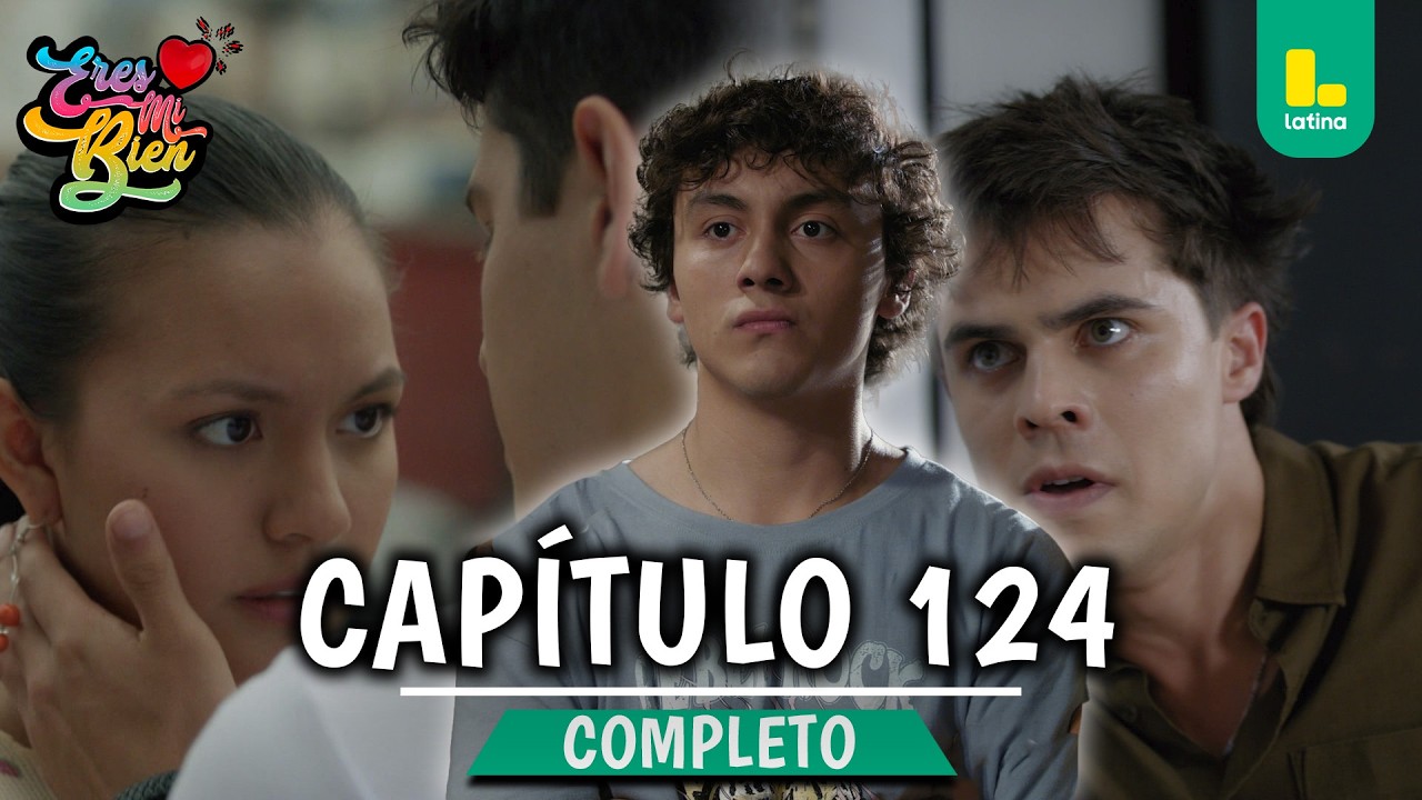 ERES MI BIEN - CAPÍTULO 124 COMPLETO | LATINA TELEVISIÓN