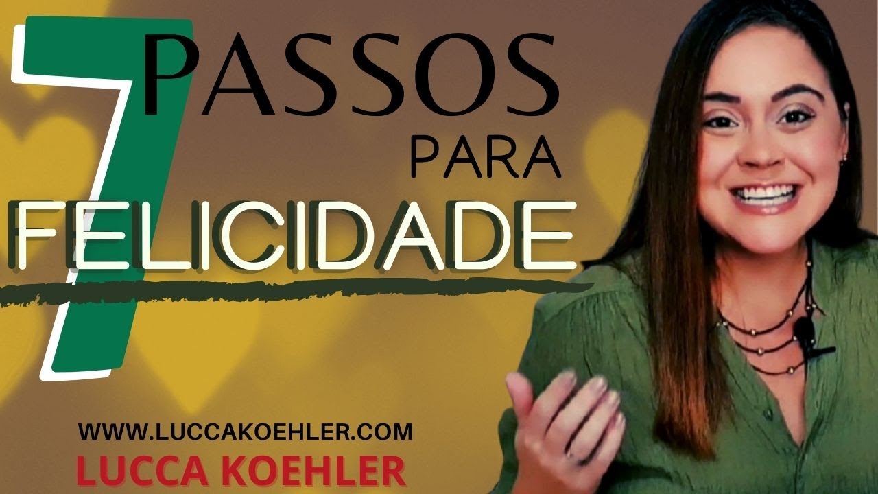 7 Passos Para Uma Vida Feliz Que Ninguém Te Ensinou (Até Agora)| Descubra a verdade | Lucca Koehler