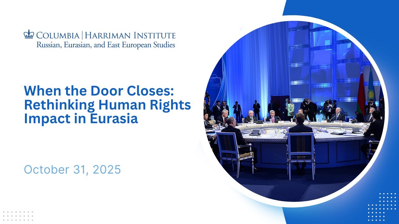 When the Door Closes: Rethinking Human Rights Impact in Eurasia (10/31/2025)
