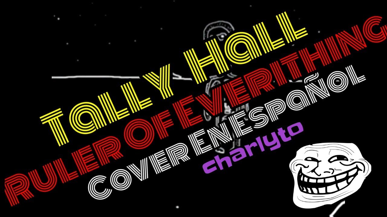 Tally Hall - Ruler Of Everithing (Cover En Español) [charlyto]