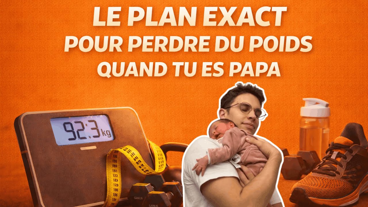 Le PLAN EXACTE pour perdre du poids quand tu es PAPA !