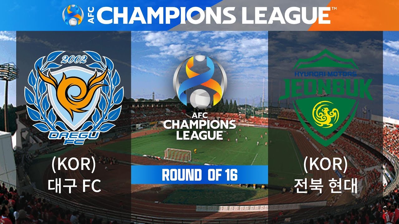 [AFC 챔피언스리그] 대구 FC VS 전북 현대 - 16강