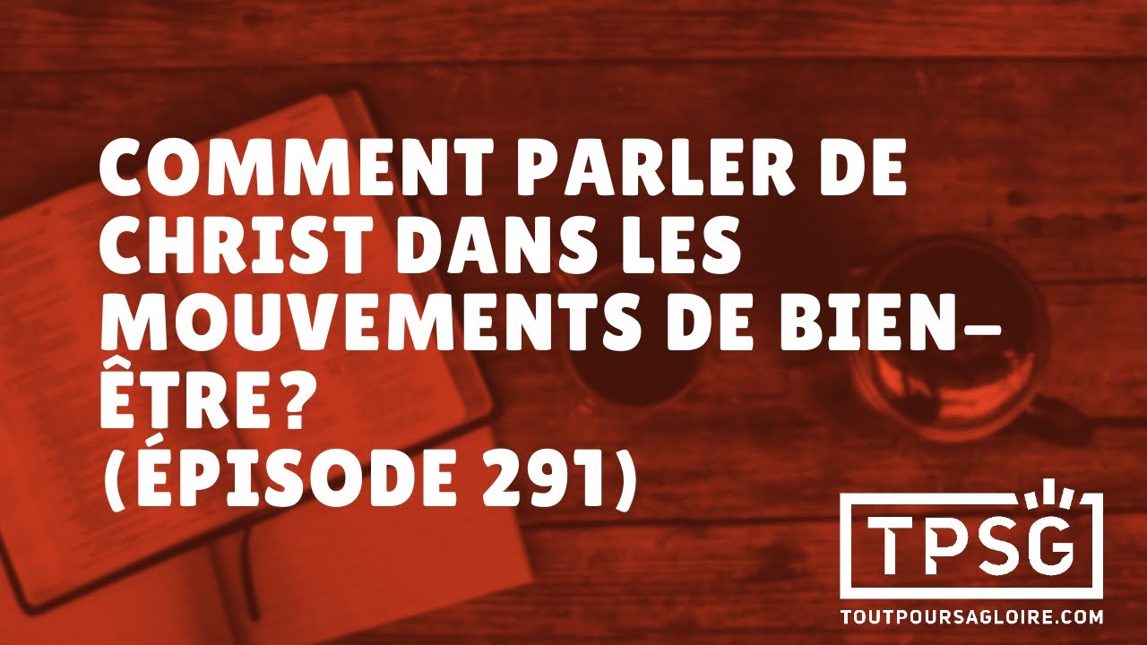 Comment parler de Christ dans les mouvements de bien-être? (Épisode 291)