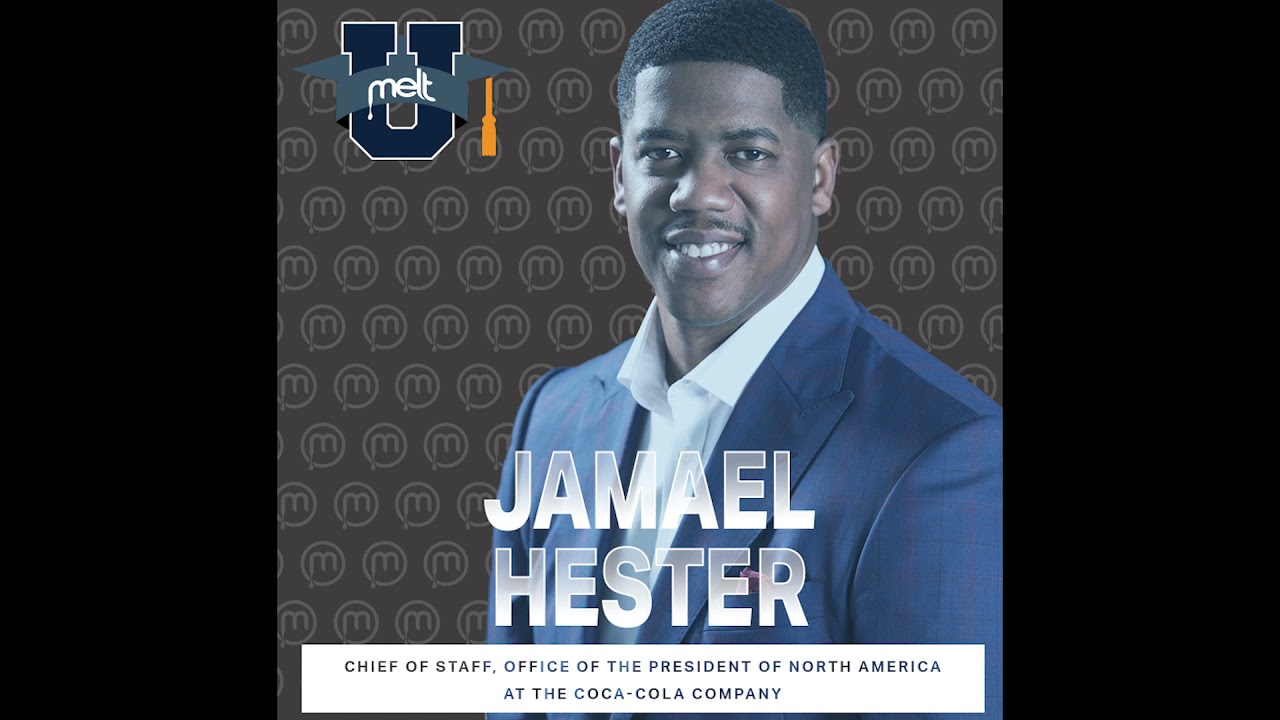 MELT U Speaker Series Ep. 92: Jamael Hester Chief of Staff at The Coca-Cola Company