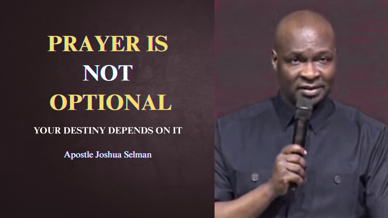 Prayer is not optional || Apostle Joshua Selman