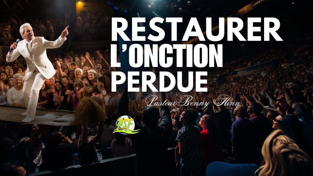 RESTAURER L'ONCTION PERDUE // PASTEUR BENNY HINN