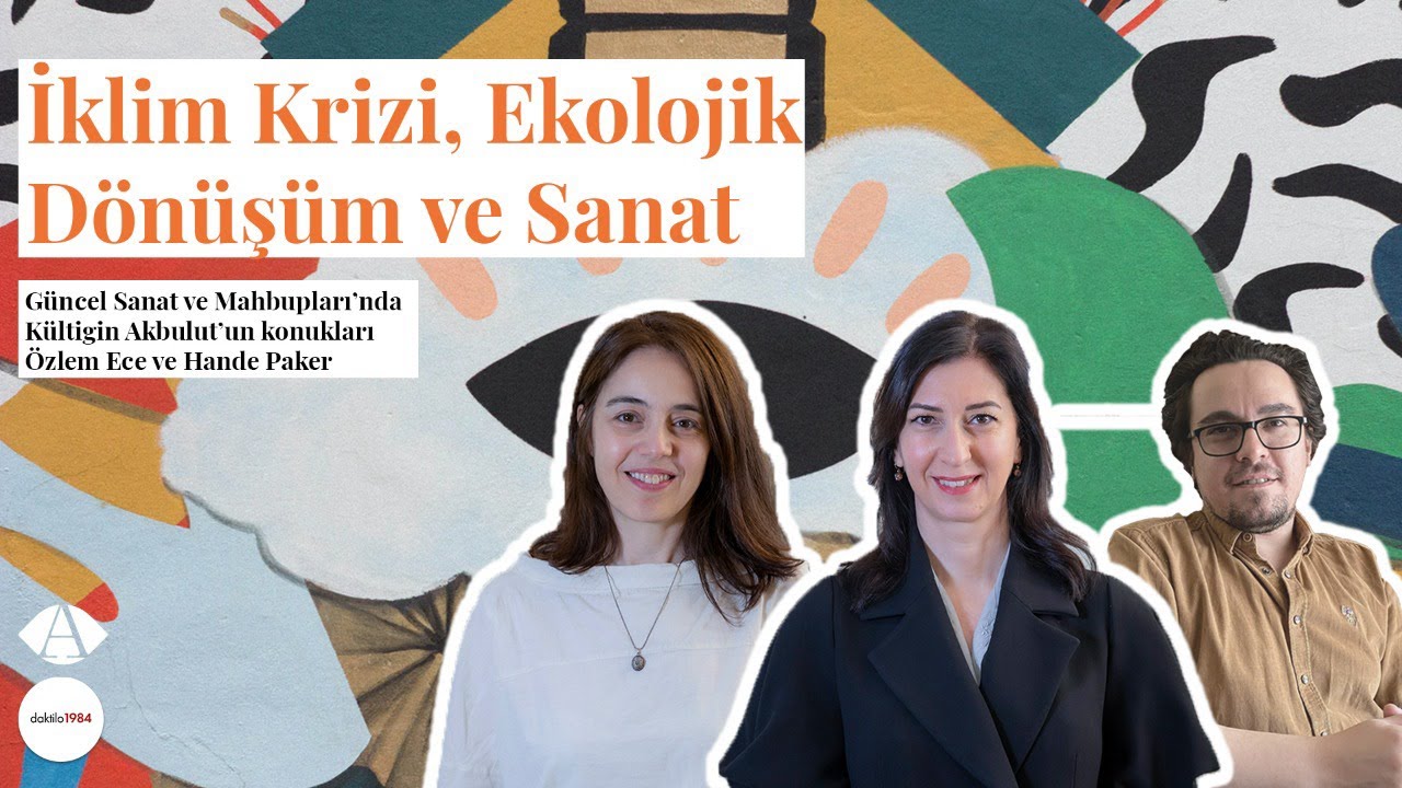 İklim Krizi Ekonomik Dönüşüm ve Sanat | Güncel Sanat ve Mahbupları #5