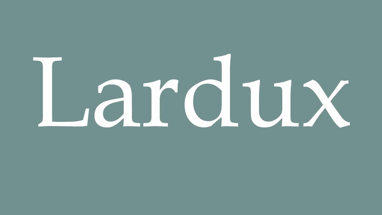 How to Pronounce ''Lardux'' Correctly in French