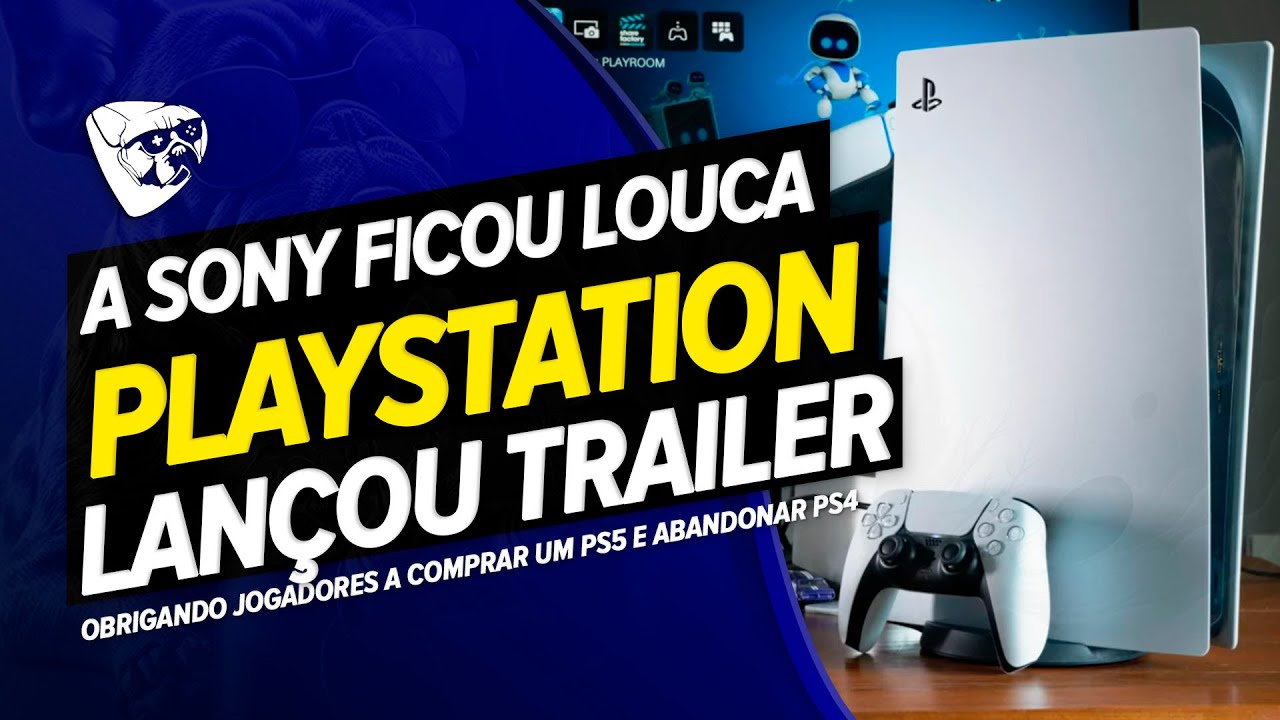 A SONY FICOU LOUCA! Playstation LAN&Ccedil;OU TRAILER OBRIGANDO Jogadores A COMPRAR Um PS5 e ABANDONAR PS4