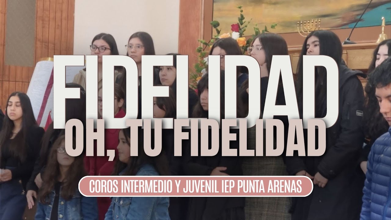 FIDELIDAD - COROS INTERMEDIO Y JUVENIL IEP PUNTA ARENAS