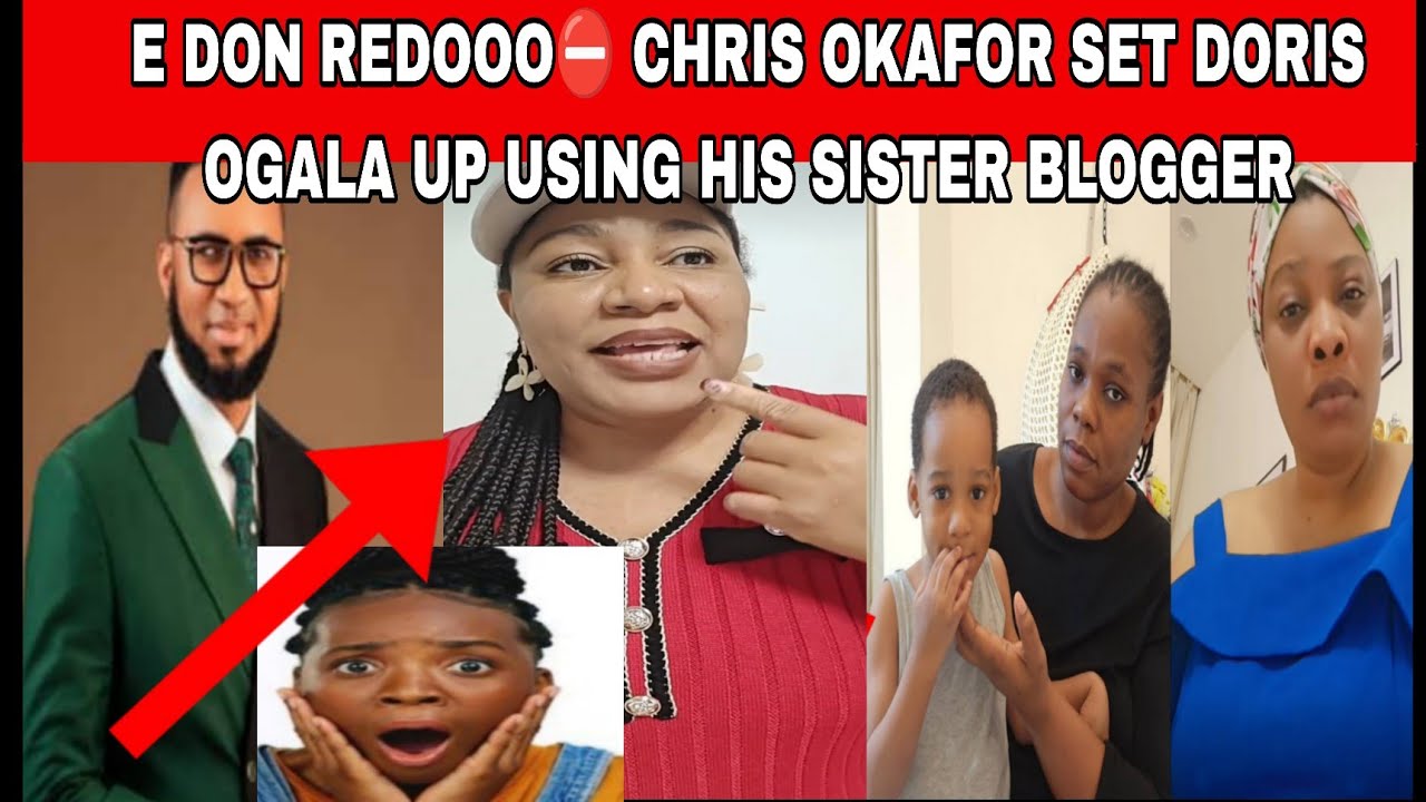 📢E DON REDOOO CHRIS OKAFOR SET DORIS OGALA UP USING HIS SISTER BLOGGER 👉NEXT WILL SHOCK YOU⛔