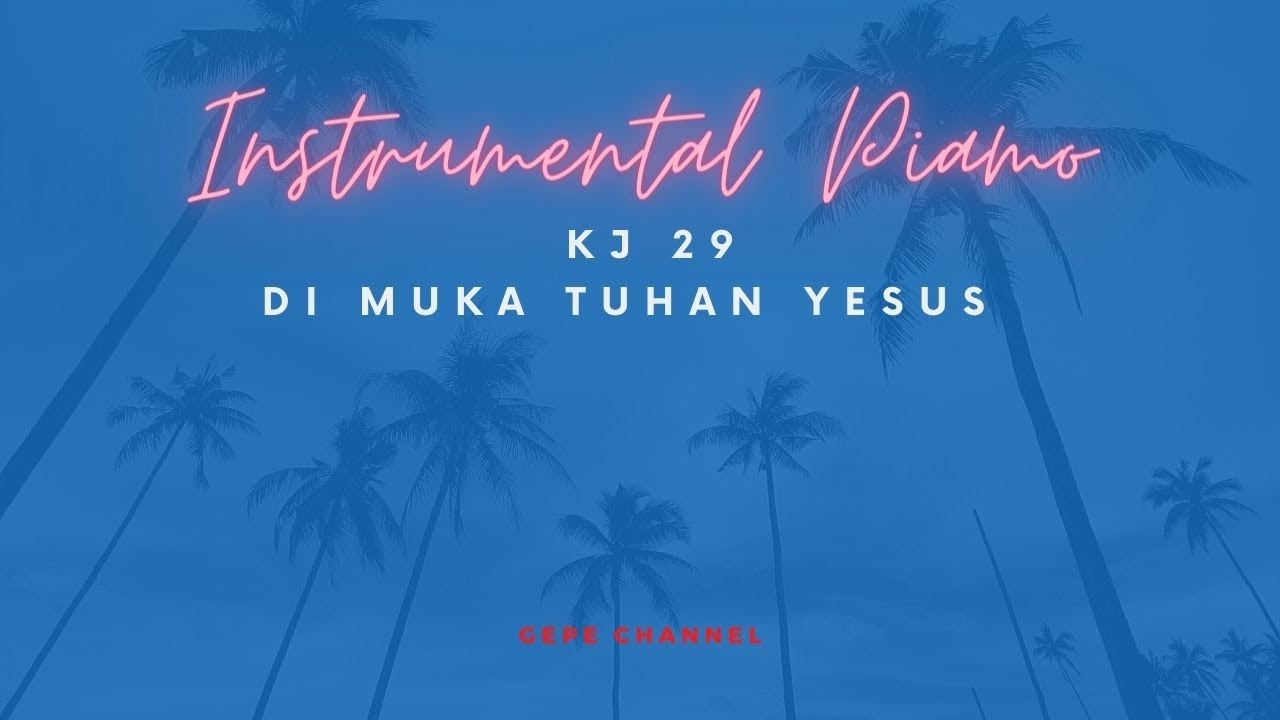 KJ. 29 Dimuka Tuhan Yesus - Instrumental Piano