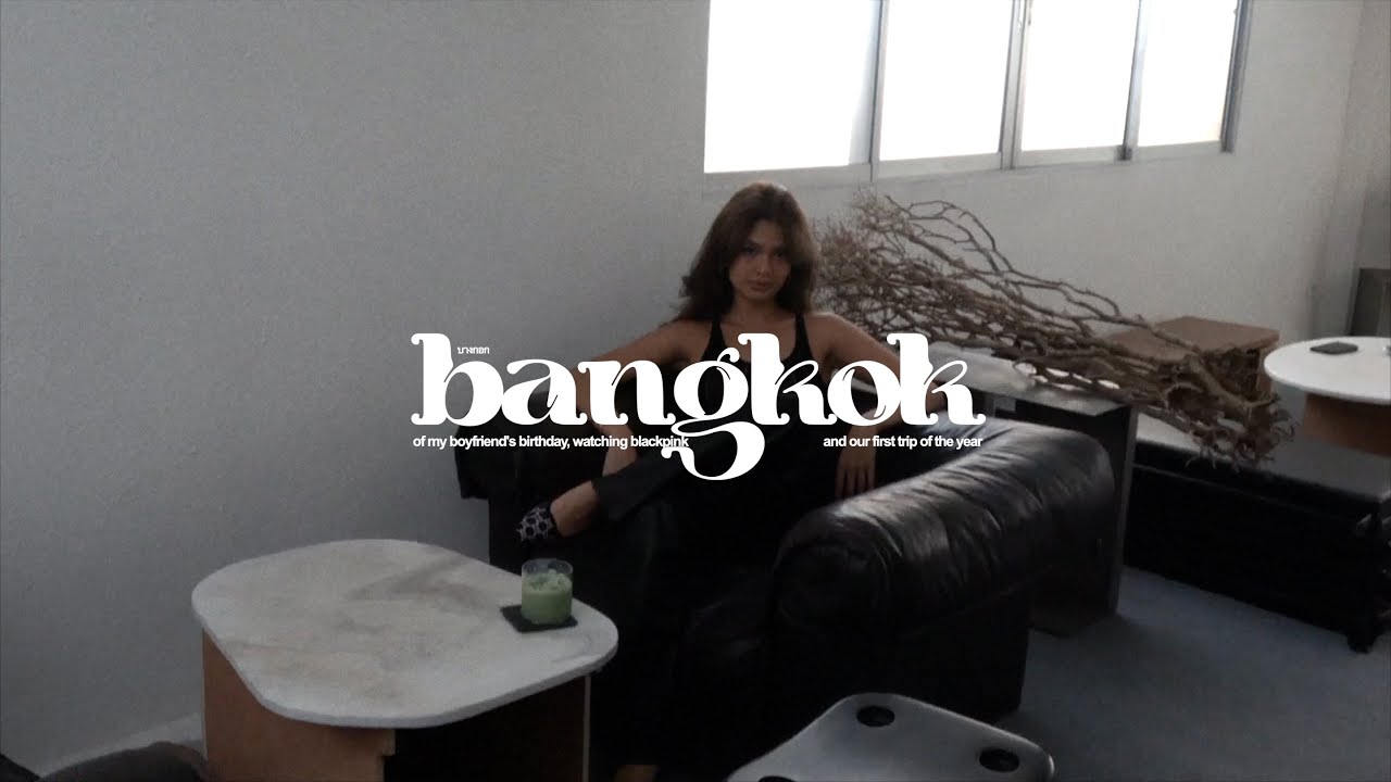 of my boyfriend's birthday and watching blackpink in bangkok &hearts;