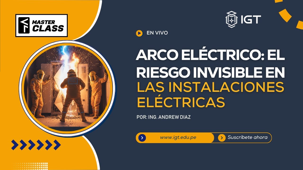 MASTER CLASS: Arco Eléctrico: El Riesgo Invisible en las Instalaciones Eléctricas  - Andrew Diaz
