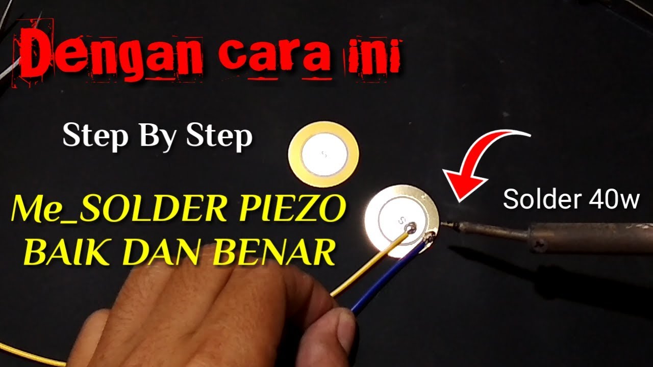 Penjelasan||STEP BY STEP SOLDERING PIEZO YANG BAIK DAN BENAR ||