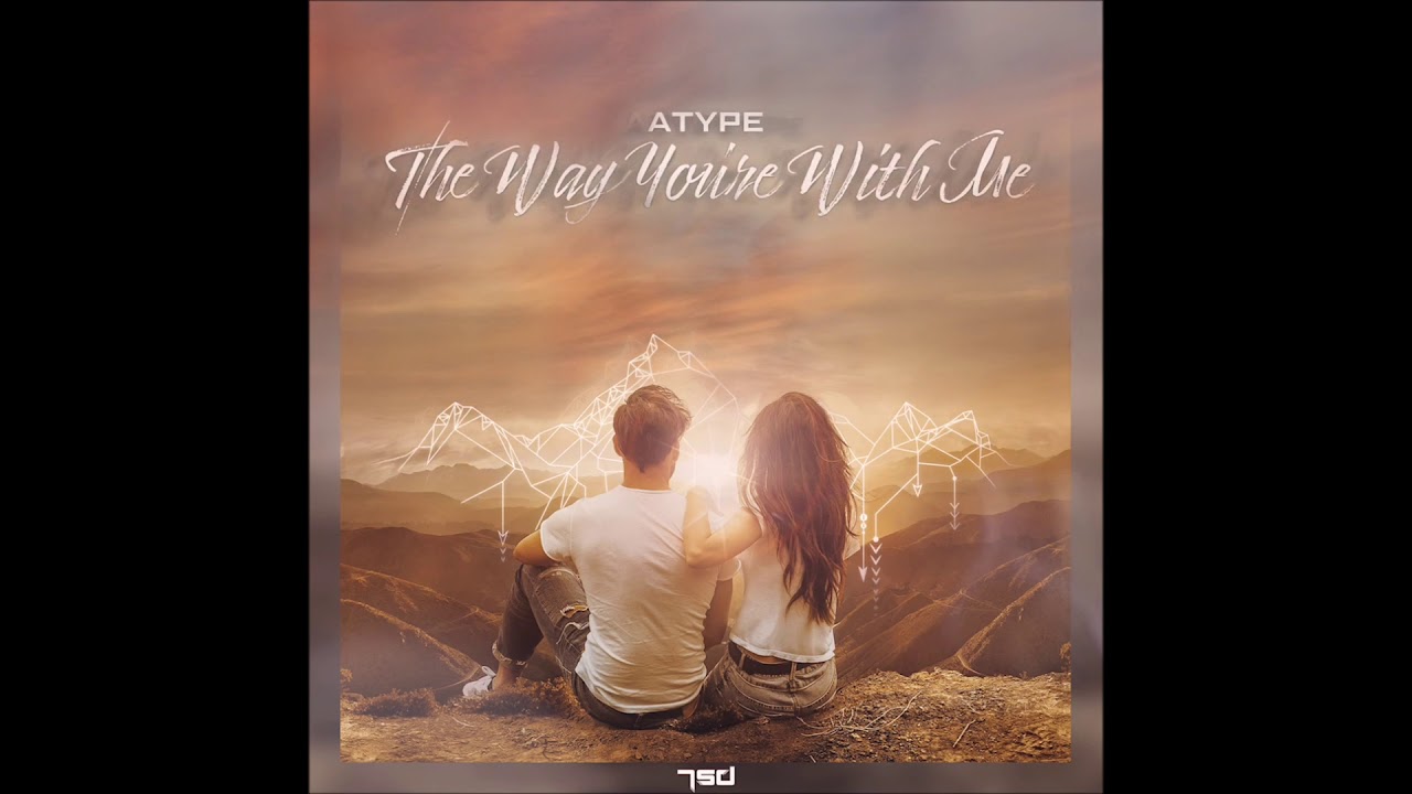 Atype - The Way You`re With Me