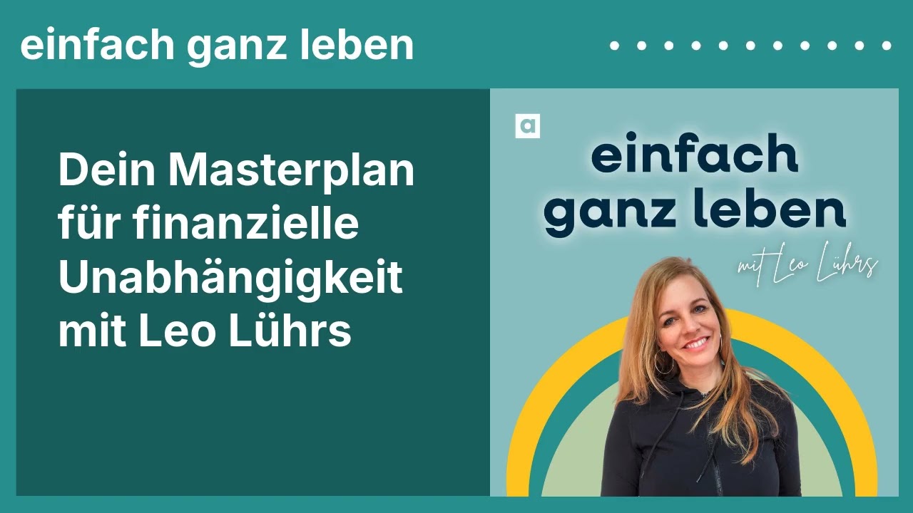 Dein Masterplan für finanzielle Unabhängigkeit mit Leo Lührs | einfach ganz leben