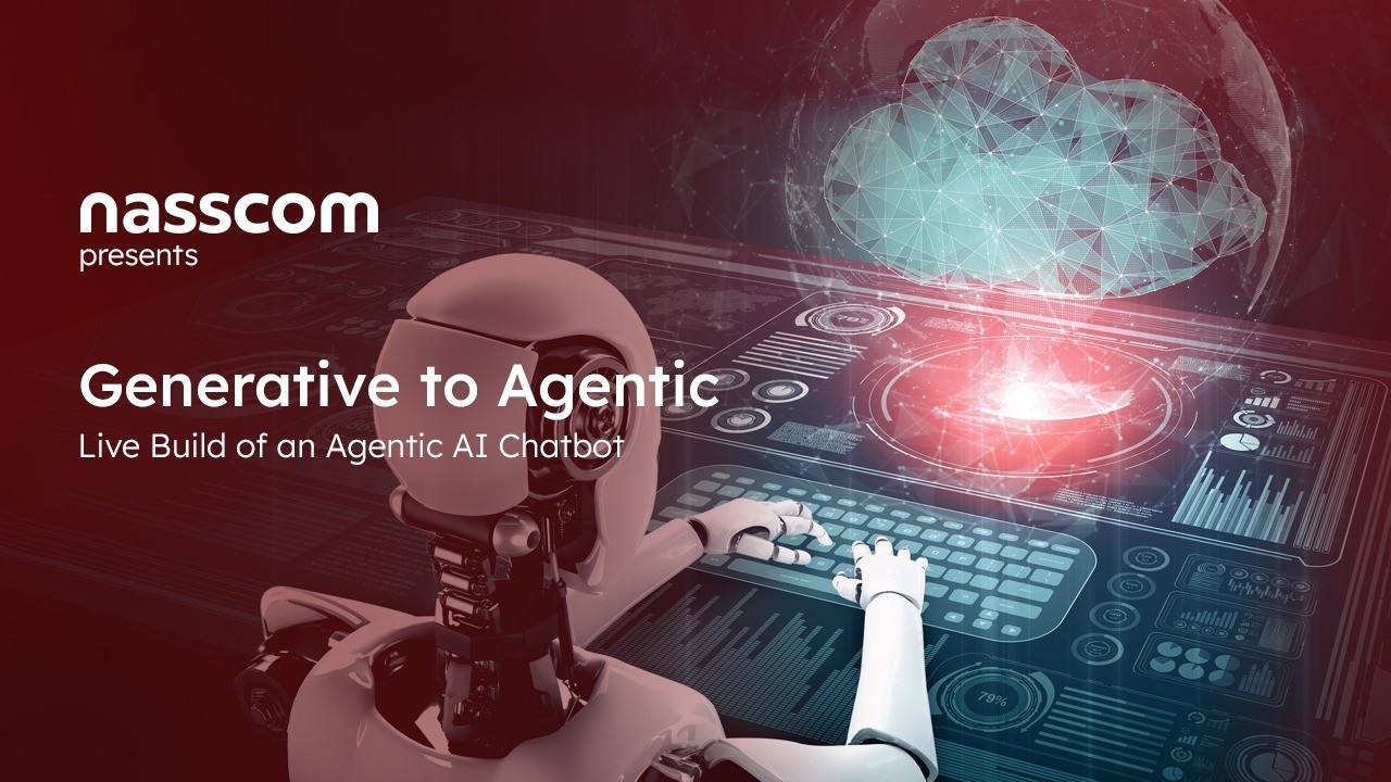Nasscom AI Pathshala E13: Generative to Agentic&mdash;Live Build of an Agentic AI Chatbot