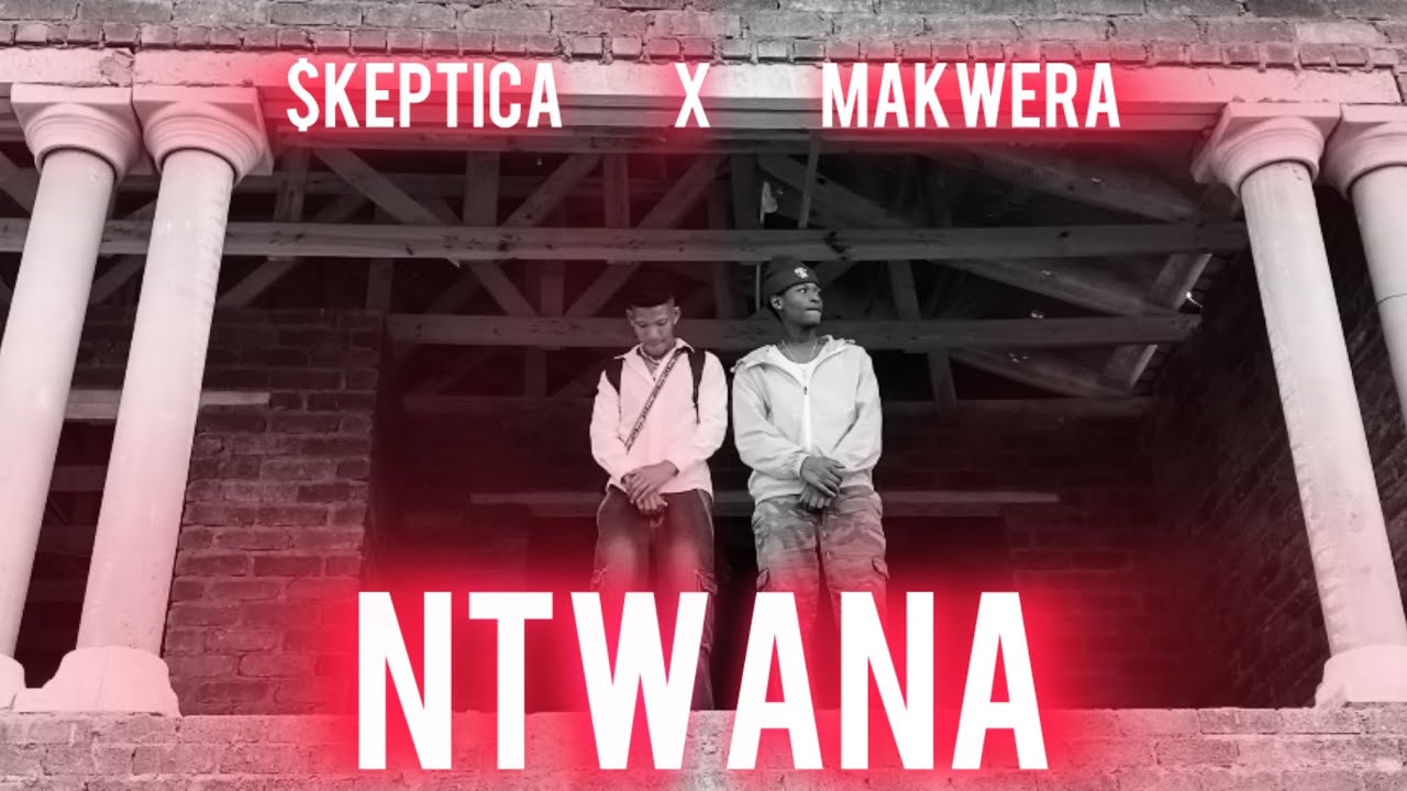 $kepticA- NTWANA (Official Music Video)featuring Makwera
