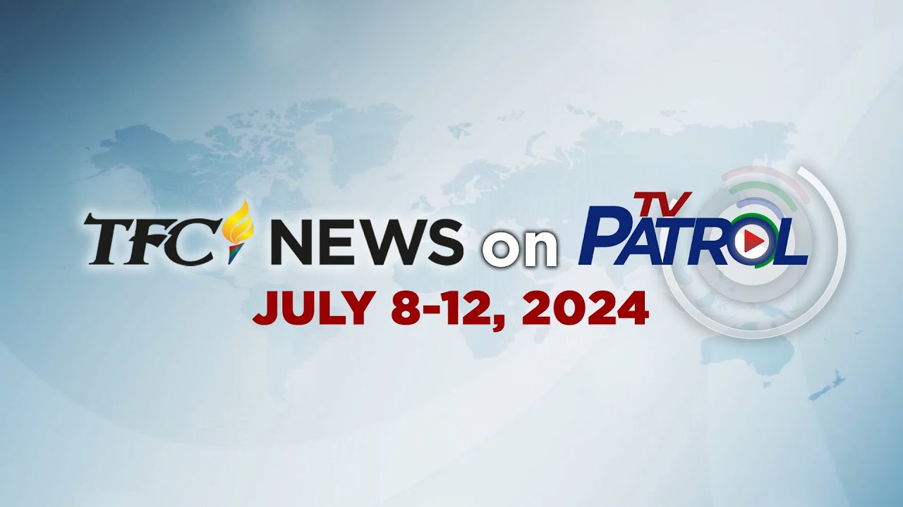 TFC News on TV Patrol Recap | July 8-12, 2024